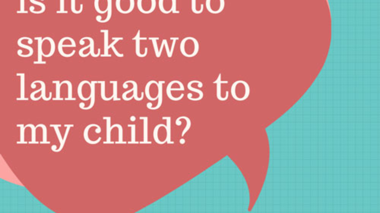is it good to speak two languages to my child