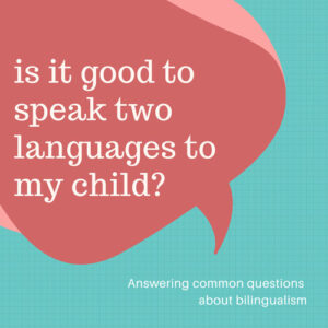 is it good to speak two languages to my child
